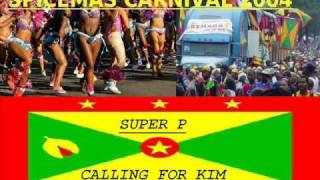 SUPER P  CALLING FOR KIM  GRENADA SOCA 2004 [upl. by Zadack]