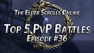 Top 5 PvP Battles 36  The Elder Scrolls Online [upl. by Euqitsym]