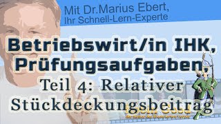 Betriebswirtin IHK Prüfungsaufgaben ► Teil 4 Relativer Stückdeckungsbeitrag [upl. by Yesac728]