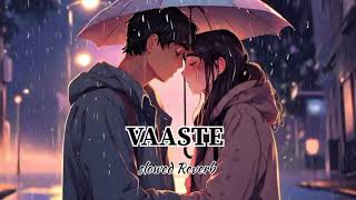 VAASTE SONG SLOWED REVERB SONG LOFI MUSIC SONG ❤️ [upl. by Akim276]