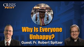 Why Is Everyone Unhappy Guest Fr Robert J Spitzer [upl. by Serafina]