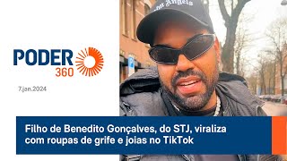 Filho de Benedito Gonçalves do STJ viraliza com roupas de grife e joias no TikTok [upl. by Atteuqaj752]