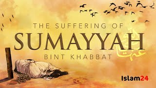 THE RANK AND SUFFERING OF SUMAYYA BINT KHABBAT رضي الله عنه [upl. by Onez2]