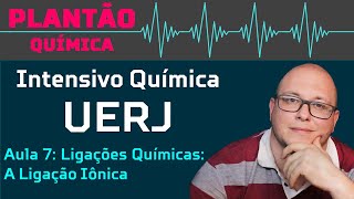 Intensivo UERJ Química  AULA 7  Ligações químicas A ligação iônica [upl. by Beore]