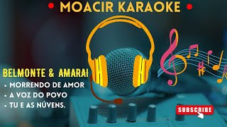 KARAOKE  BELMONTE amp AMARAI  MORRENDO DE AMOR  A VOZ DO POVO  TU E AS NÚVENS  MEDLEY [upl. by Dede648]