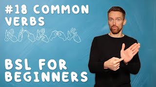 BSL for Beginners 18 Common Verbs [upl. by Yalcrab437]