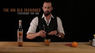 How to Make The Gin Old Fashioned  Featuring Tru Gin [upl. by Aitahs410]