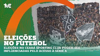 Eleições no Ceará Sporting Club podem ser influenciadas pelo acesso à Série A [upl. by Mccall]