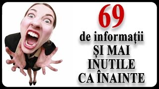 69 de informații ȘI MAI INUTILE CA ÎNAINTE [upl. by Ydnarb]