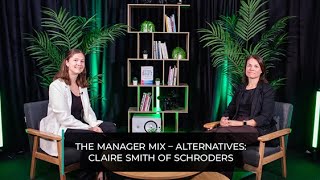 The Manager Mix – Alternatives Claire Smith of Schroders [upl. by Yarod594]