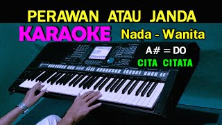 PERAWAN ATAU JANDA  Cita Citata  KARAOKE Nada Wanita [upl. by Laurianne]