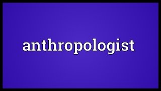 Anthropologist Meaning [upl. by Yerocaj385]