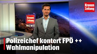 Polizeichef kontert FPÖ  Wahlmanipulation  kronetv NEWS [upl. by Elston]