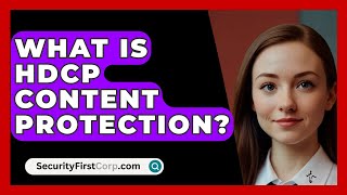 What Is HDCP Content Protection  SecurityFirstCorpcom [upl. by Ria725]