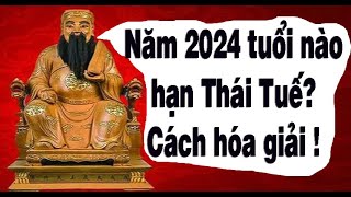 Năm 2024 Giáp Thìn tuổi nào phạm Thái Tuế Cách hóa giải hạn Thái Tuế tốt nhất [upl. by Jenness]