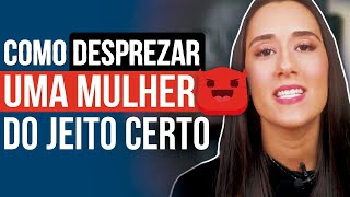 COMO DESPREZAR UMA MULHER DO JEITO CERTO [upl. by Egarton]