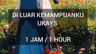 DI LUAR KEMAMPUANKU  UKAYS  1 JAM  1 HOUR [upl. by Kyriako567]