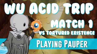 Playing Pauper Acid Trip vs Tortured Existence Match 1 [upl. by Oinotna]