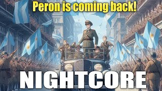 Nightcore  ¡Vuelve Perón  Argentine Song about the Return of Peron [upl. by Bluefarb73]