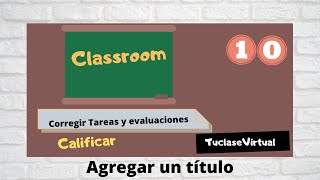 Cómo corregir y calificar tareas en Classroom Docentes [upl. by Aramat780]