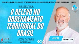 ABERTURA  XXV SEGEO DA UEPB  PROF DR JURANDYR ROSS O RELEVO NO ORDENAMENTO TERRITORIAL DO BRASIL [upl. by Enicar]