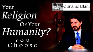 Your Humanity or your Religion Its Your Choice by Dr Adnan Ibrahim Quranic Islam [upl. by Rubinstein]