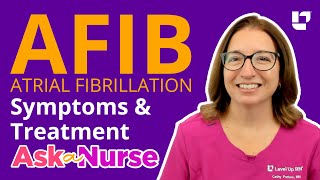 Atrial Fibrillation AFIB Symptoms amp Treatments  Ask A Nurse  LevelUpRN [upl. by Ecinev]