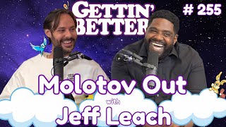 Gettin Better with Ron Funches 255  Molotov Out with Jeff Leach [upl. by Lebasile619]