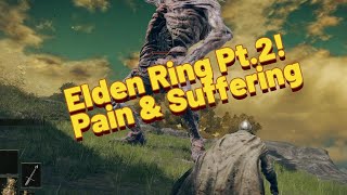 Elden Ring Pt 2 Pain amp Suffering [upl. by Ahsinhoj]