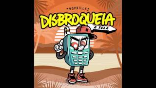 Tropkillaz  Disbroqueia a Tela [upl. by Natam]