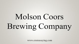 How to Pronounce Molson Coors Brewing Company [upl. by Sabino939]