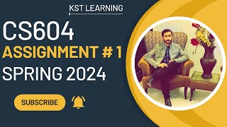 CS604 Assignment 1 Solution Spring 2024  CS604 Assignment No 1 Solution Spring 2024  KST Learning [upl. by Valentijn]