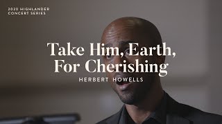 Take Him Earth For Cherishing by Herbert Howells  October 18 2020 [upl. by Hendrik]