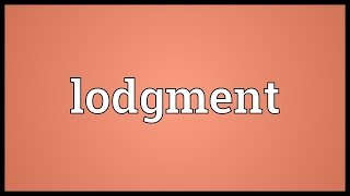 Lodgment Meaning [upl. by Snevets]