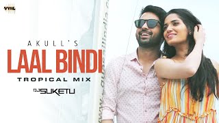 Laal Bindi Tropical Mix  Akull  DJ Suketu  VYRL Originals  New DJ Remix Song 2021 [upl. by Halyk]