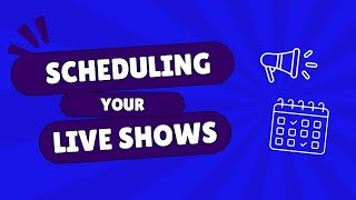 Scheduling Your Live Show [upl. by Phyllida]