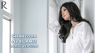 Shahzoda  Ayrilamiz music version [upl. by Pellet600]