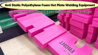 Anti Static Polyethylene Foam Hot Plate Welding Equipment [upl. by Akinehc]