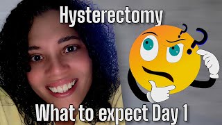 Getting a Hysterectomy What to expect Day 1 post op [upl. by Rina]