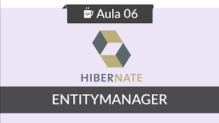 JPA com Hibernate  06  EntityManager [upl. by Limak]