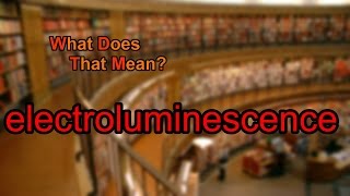 What does electroluminescence mean [upl. by Hunt]