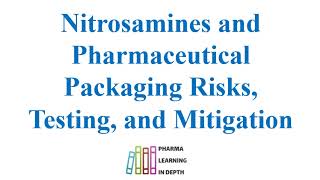 Nitrosamines and Pharmaceutical Packaging Risks Testing and Mitigation [upl. by Meela]