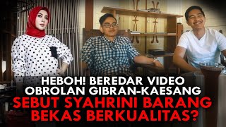 HEBOH BEREDAR VIDEO OBROLAN GIBRANKAESANG SEBUT SYAHRINI BARANG BEKAS BERKUALITAS [upl. by Venola]