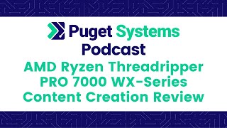 Puget Systems Podcast  AMD Ryzen Threadripper PRO 7000WX Benchmark Roundup w The Labs Team [upl. by Yretsym595]