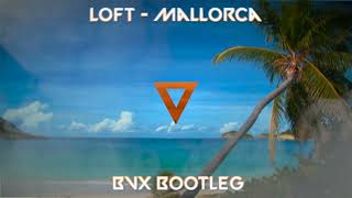 Loft  Mallorca BVX BOOTLEG [upl. by Coshow]