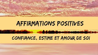 AFFIRMATIONS POSITIVES  Augmenter la CONFIANCE L’AMOUR et L’ESTIME DE SOI [upl. by Natye383]