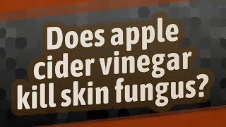 Does apple cider vinegar kill skin fungus [upl. by Aihseket481]