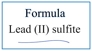 How to Write the Formula for Lead II sulfite [upl. by Enitsirhc]