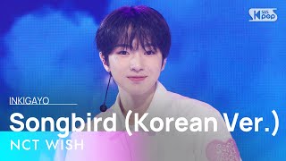 NCT WISH 엔시티 위시 – Songbird Korean Ver 인기가요 inkigayo 20240714 [upl. by Nhar]