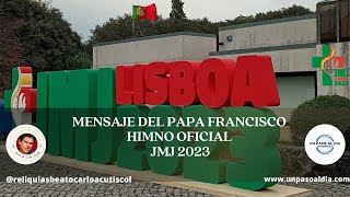 Mensaje del PAPA FRANCISCO Himno JMJ LISBOA 2023 [upl. by Daye953]